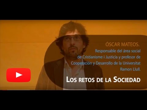 Retos de la sociedad actual. Óscar Mateos (Cristianisme i Justicia y profesor URL)