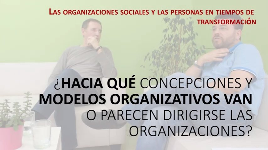 ¿Hacia qué modelos organizativos vamos? Conversando con Fernando Fantova y Eduardo Escobes (4)