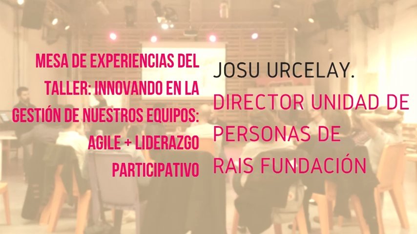 Agile + lidergo parte-hartzailea tailerra: RAIS Fundazioaren esperientzia, Josu Urcelay